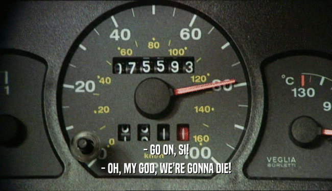 - GO ON, SI! - OH, MY GOD, WE'RE GONNA DIE! 