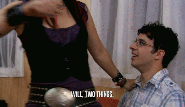 WILL, TWO THINGS.
  