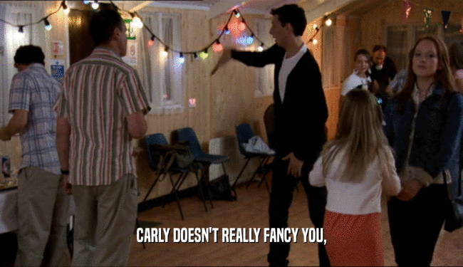 CARLY DOESN'T REALLY FANCY YOU,  