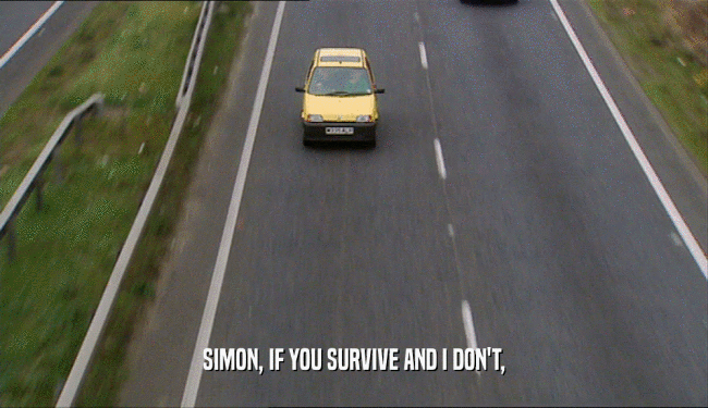 SIMON, IF YOU SURVIVE AND I DON'T,  