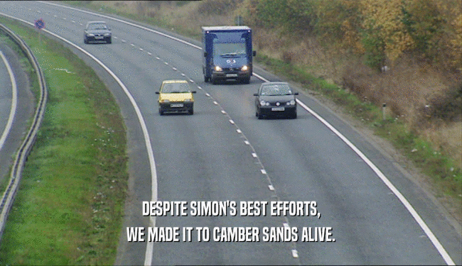DESPITE SIMON'S BEST EFFORTS, WE MADE IT TO CAMBER SANDS ALIVE. 