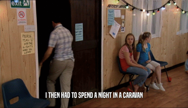 I THEN HAD TO SPEND A NIGHT IN A CARAVAN  