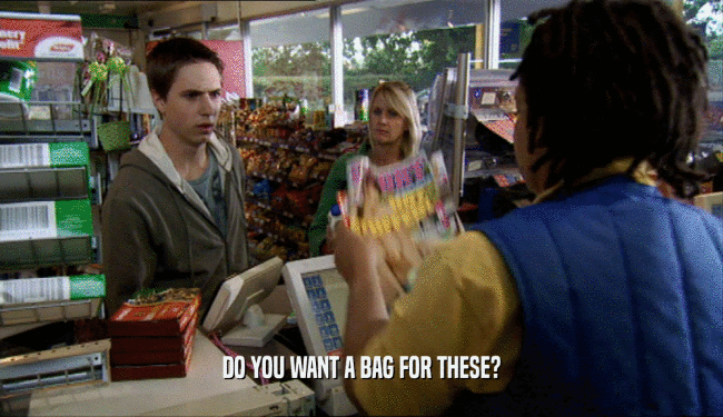 DO YOU WANT A BAG FOR THESE?
  