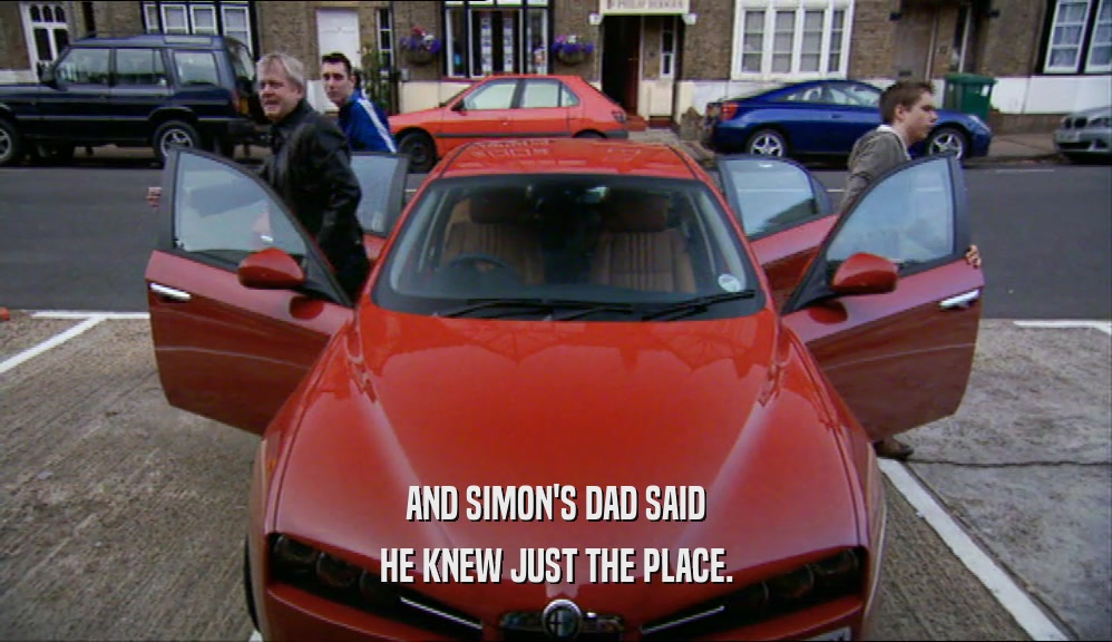 AND SIMON'S DAD SAID HE KNEW JUST THE PLACE. 