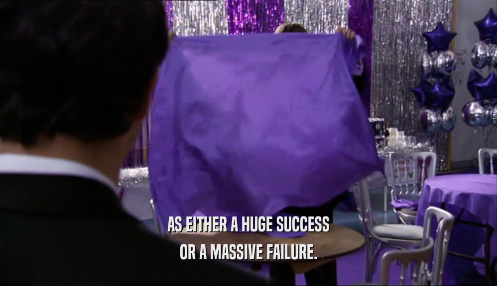 AS EITHER A HUGE SUCCESS OR A MASSIVE FAILURE. 
