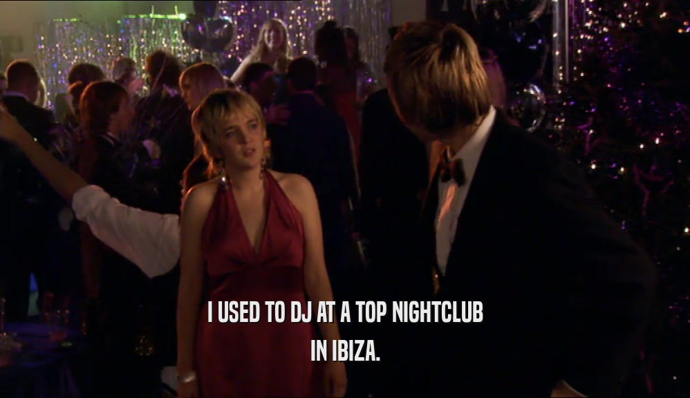 I USED TO DJ AT A TOP NIGHTCLUB IN IBIZA. 