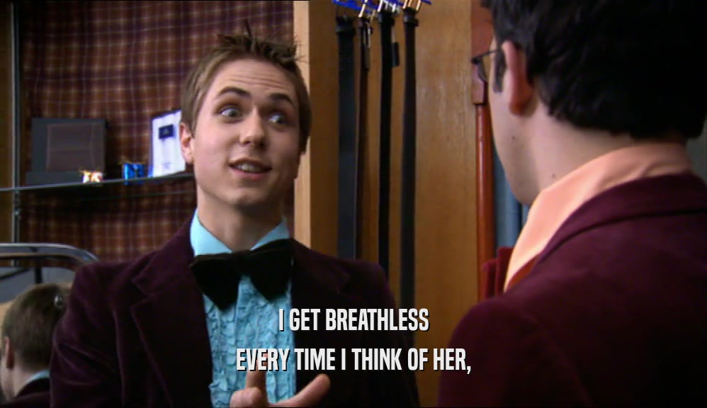 I GET BREATHLESS EVERY TIME I THINK OF HER, 
