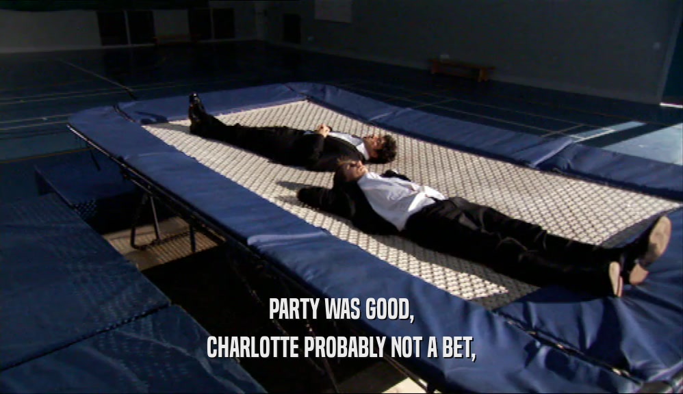 PARTY WAS GOOD, CHARLOTTE PROBABLY NOT A BET, 