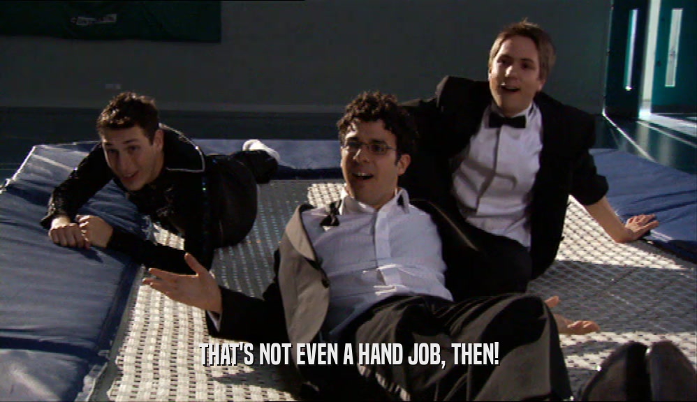 THAT'S NOT EVEN A HAND JOB, THEN!  