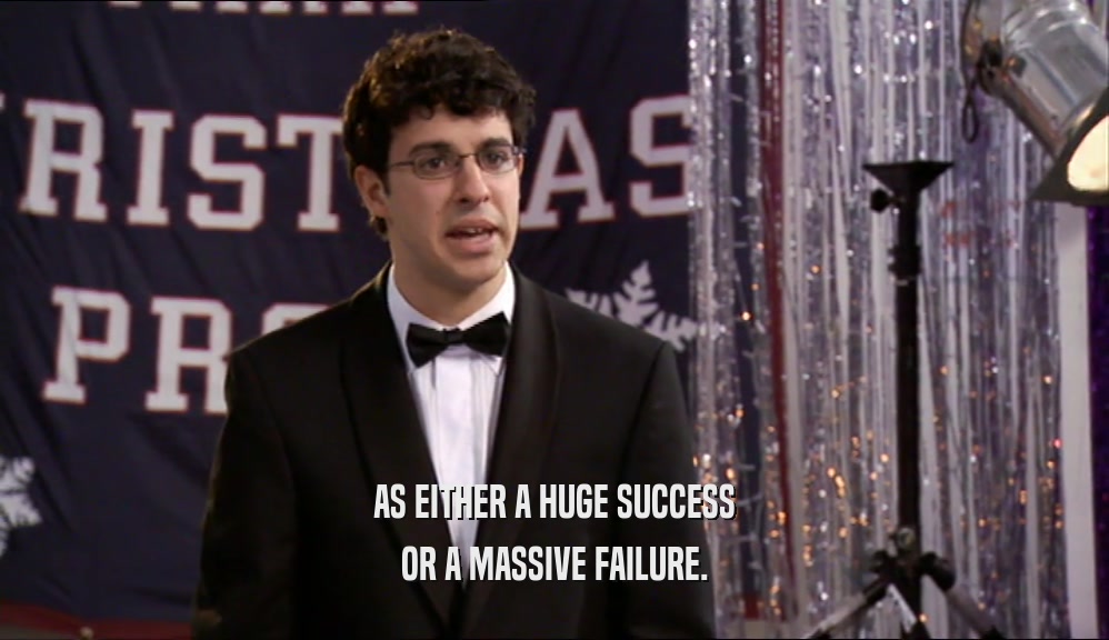 AS EITHER A HUGE SUCCESS OR A MASSIVE FAILURE. 