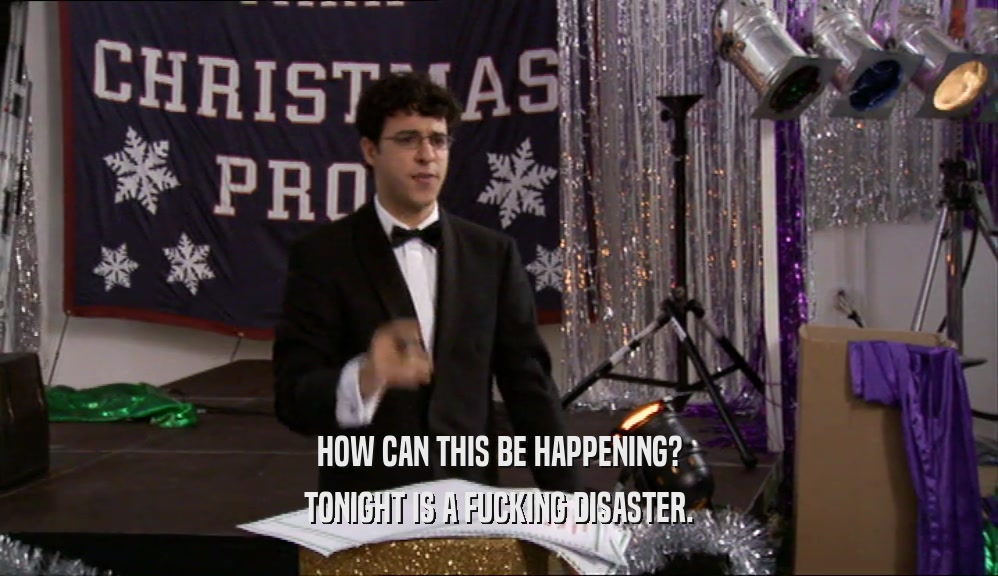 HOW CAN THIS BE HAPPENING? TONIGHT IS A FUCKING DISASTER. 