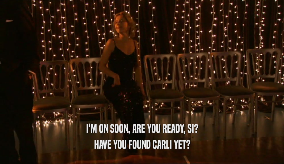 I'M ON SOON, ARE YOU READY, SI? HAVE YOU FOUND CARLI YET? 