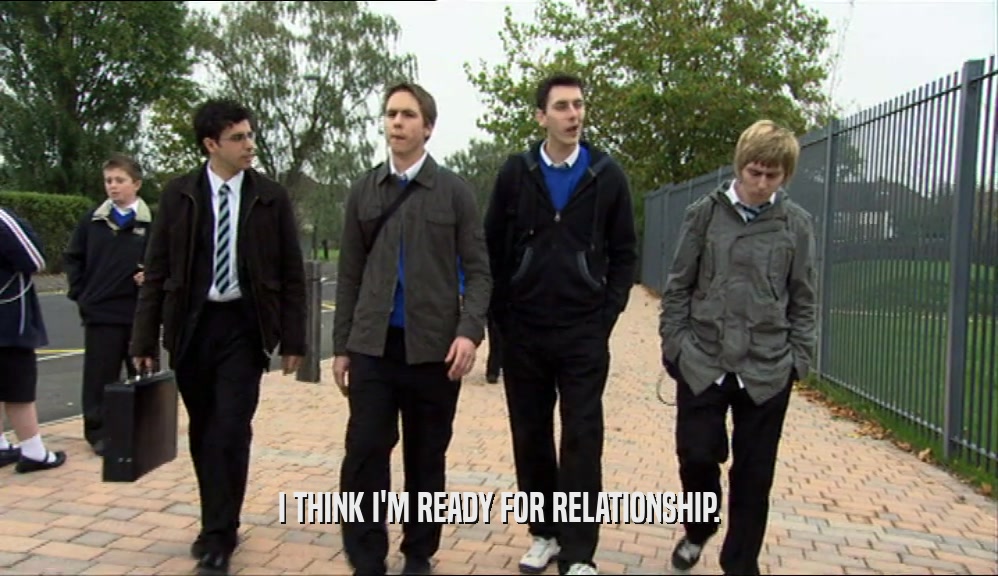 I THINK I'M READY FOR RELATIONSHIP.  