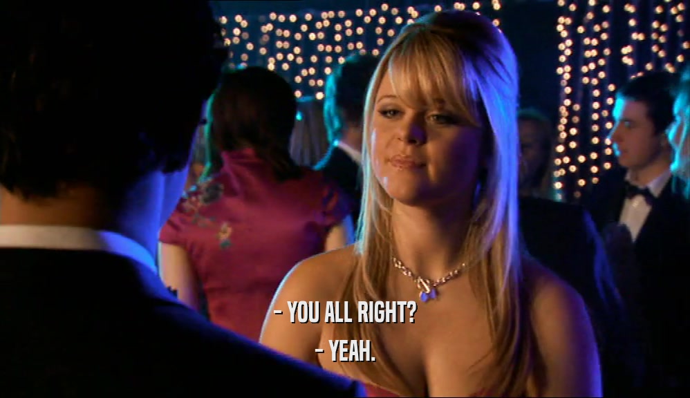 - YOU ALL RIGHT? - YEAH. 