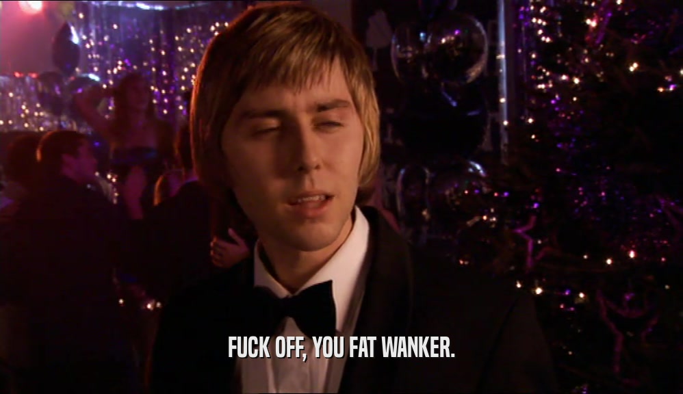 FUCK OFF, YOU FAT WANKER.  