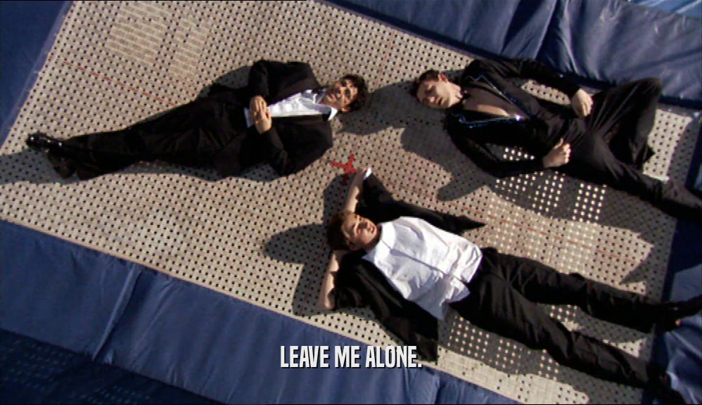 LEAVE ME ALONE.  