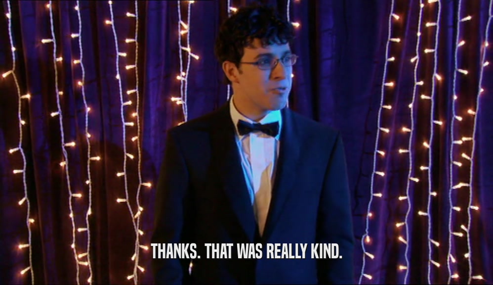 THANKS. THAT WAS REALLY KIND.  