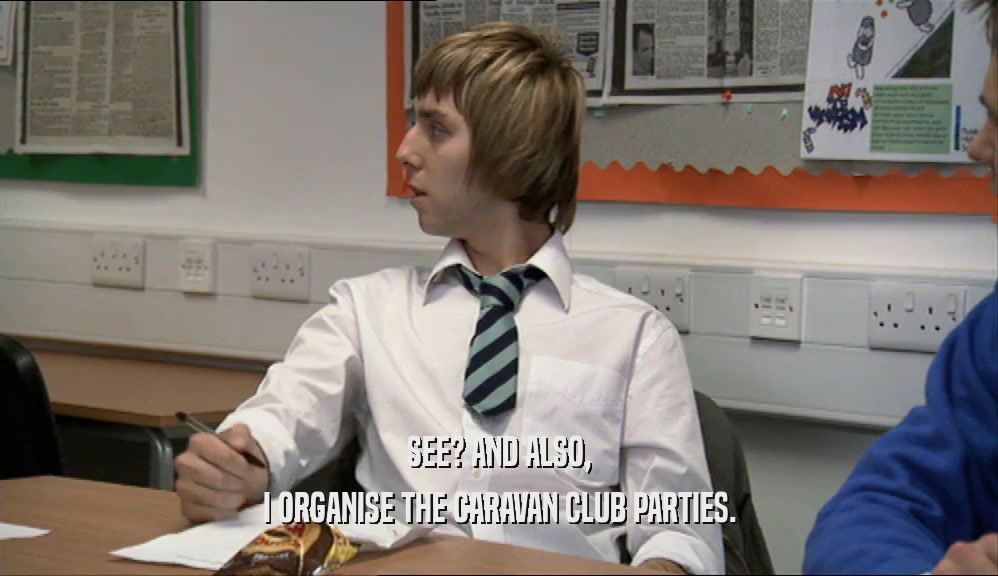 SEE? AND ALSO,
 I ORGANISE THE CARAVAN CLUB PARTIES.
 