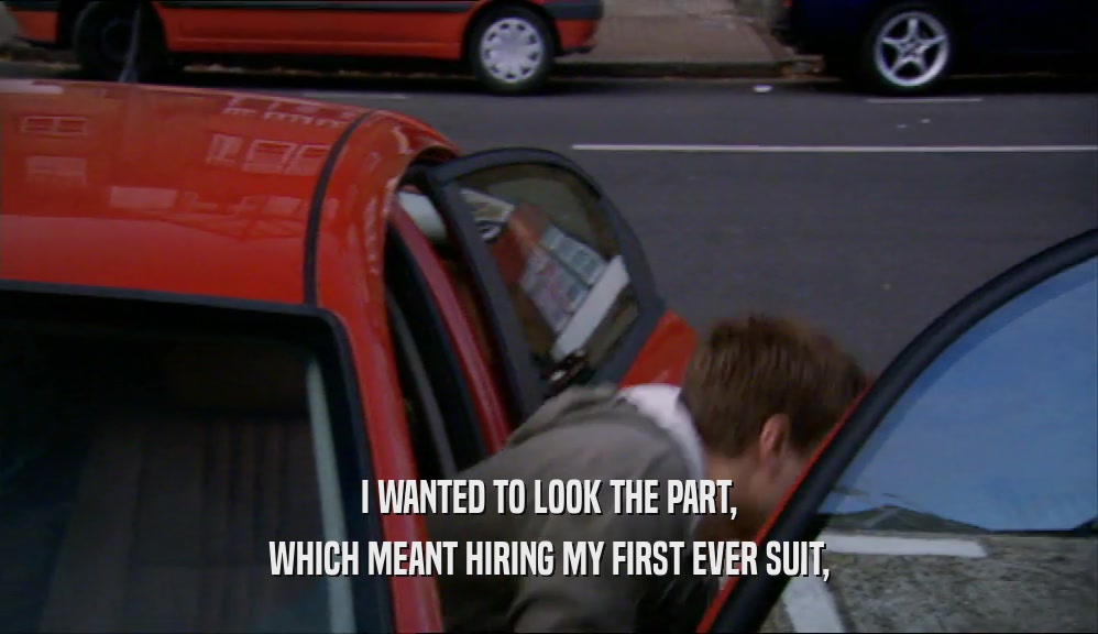 I WANTED TO LOOK THE PART, WHICH MEANT HIRING MY FIRST EVER SUIT, 