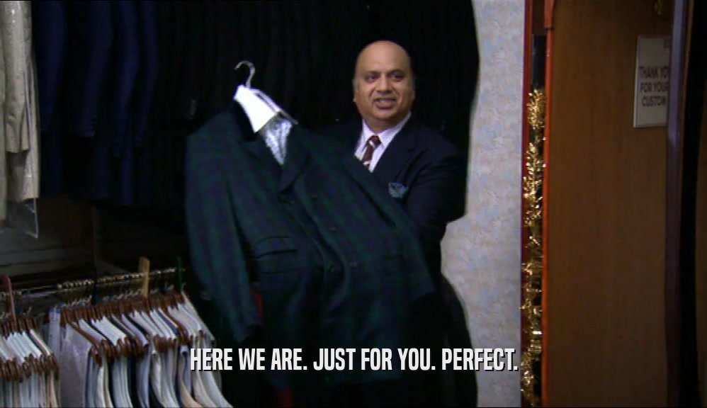HERE WE ARE. JUST FOR YOU. PERFECT.  