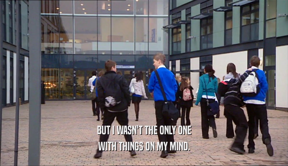 BUT I WASN'T THE ONLY ONE WITH THINGS ON MY MIND. 