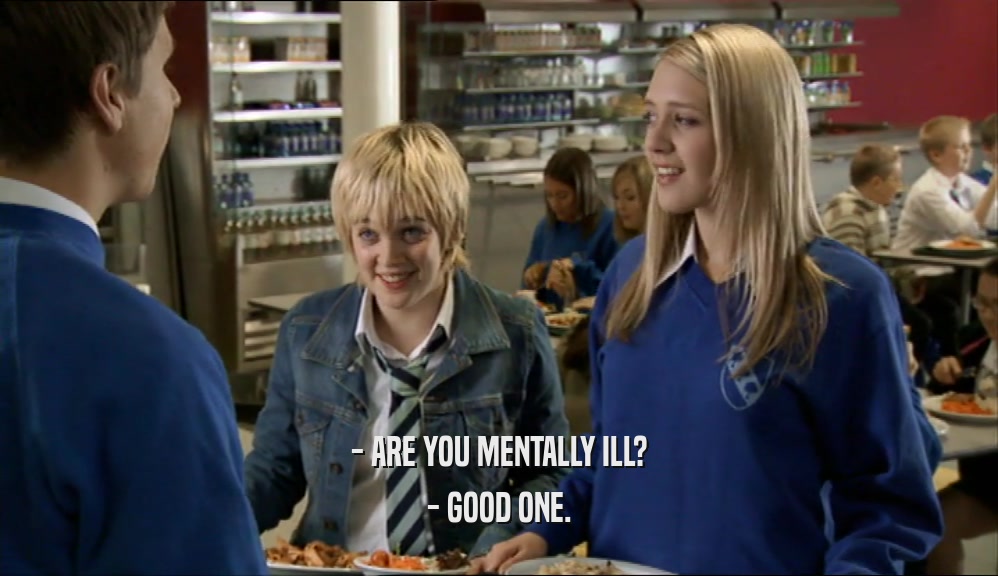- ARE YOU MENTALLY ILL? - GOOD ONE. 