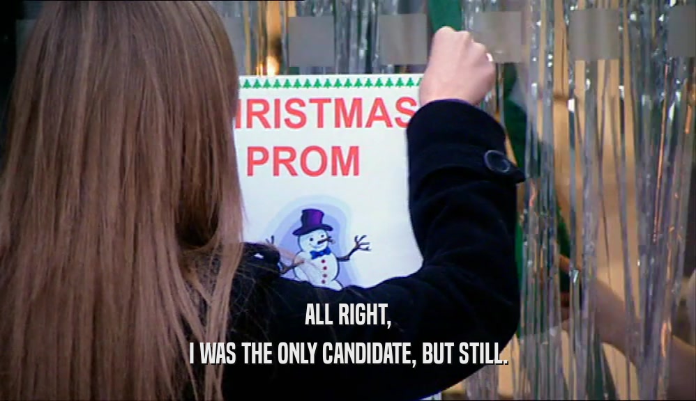 ALL RIGHT, I WAS THE ONLY CANDIDATE, BUT STILL. 