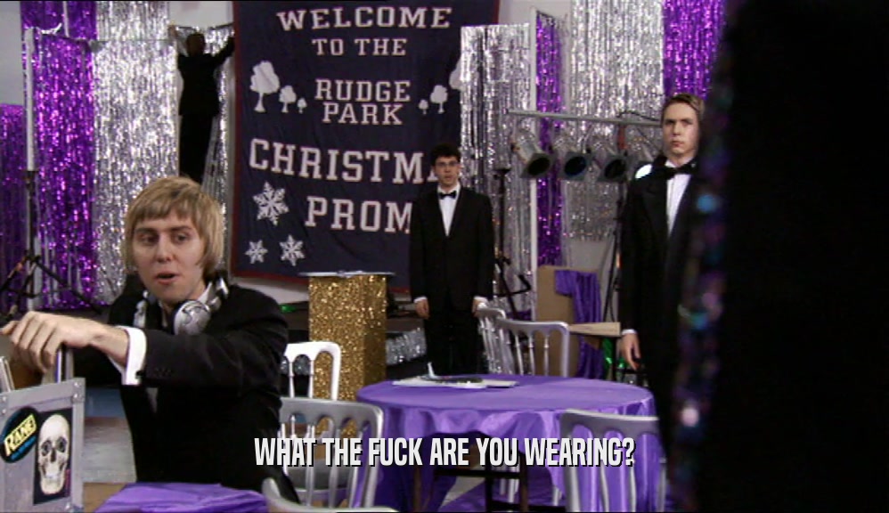 WHAT THE FUCK ARE YOU WEARING?  