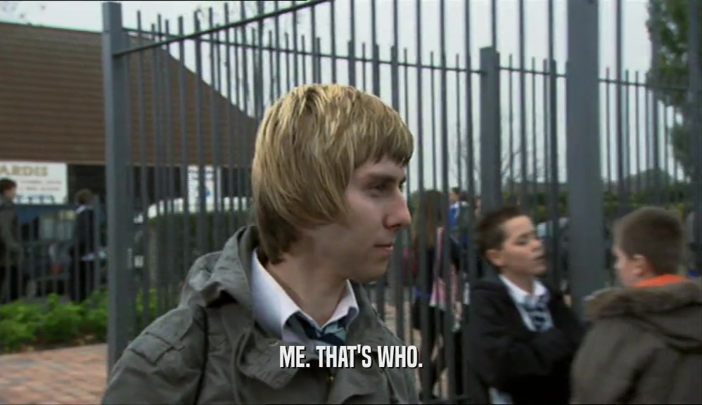 ME. THAT'S WHO.  