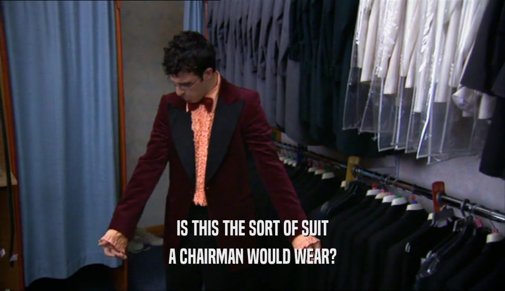 IS THIS THE SORT OF SUIT A CHAIRMAN WOULD WEAR? 