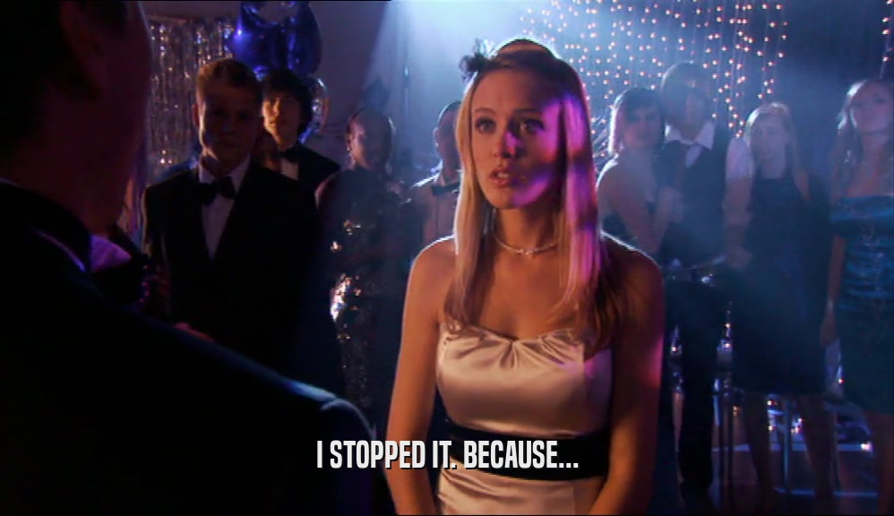 I STOPPED IT. BECAUSE...  