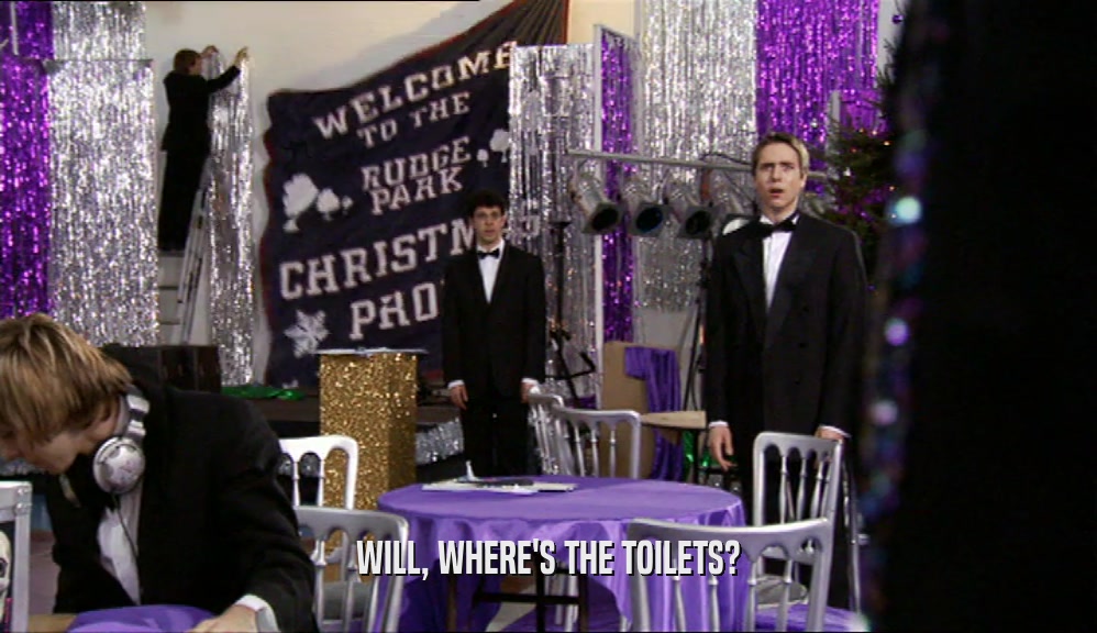 WILL, WHERE'S THE TOILETS?  