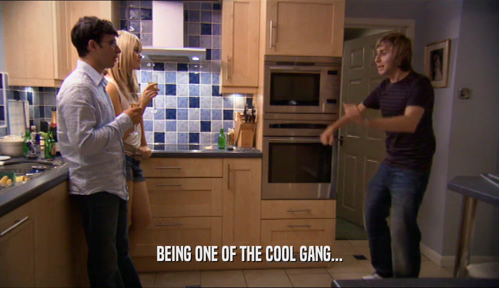 BEING ONE OF THE COOL GANG...  
