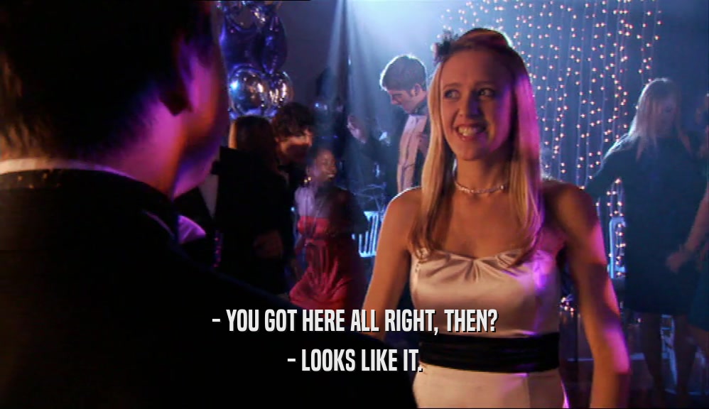 - YOU GOT HERE ALL RIGHT, THEN? - LOOKS LIKE IT. 