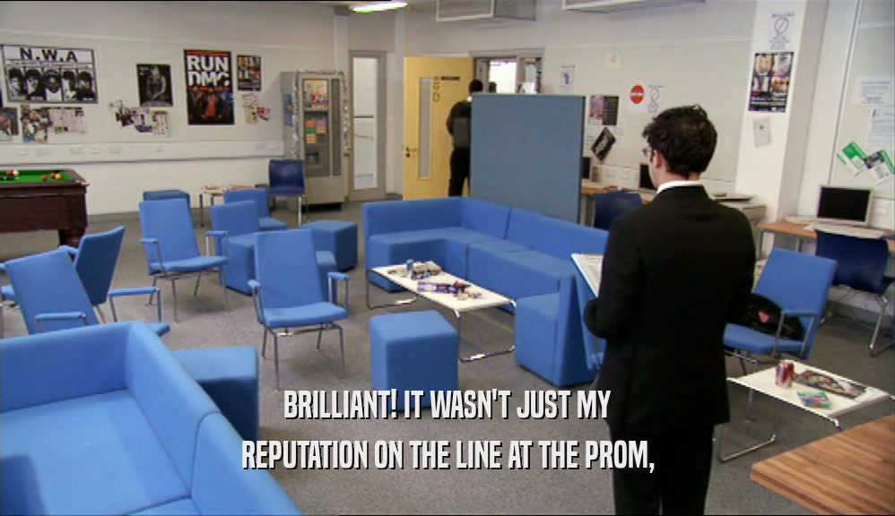 BRILLIANT! IT WASN'T JUST MY REPUTATION ON THE LINE AT THE PROM, 
