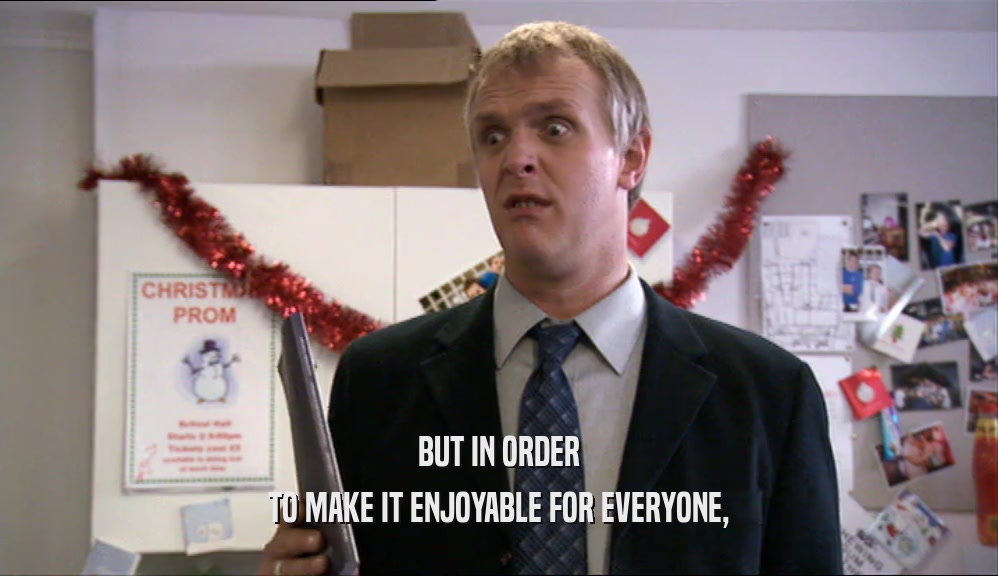 BUT IN ORDER TO MAKE IT ENJOYABLE FOR EVERYONE, 