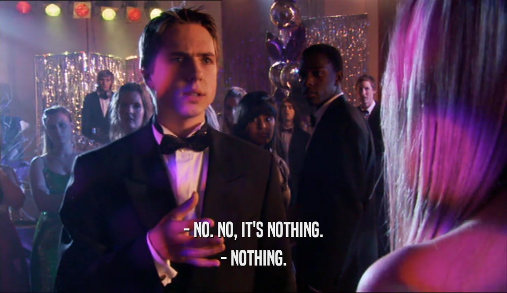 - NO. NO, IT'S NOTHING. - NOTHING. 