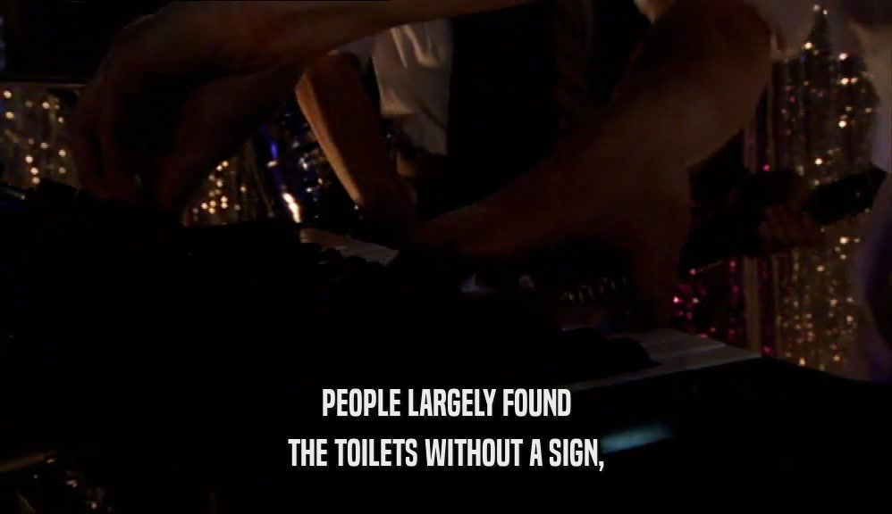 PEOPLE LARGELY FOUND THE TOILETS WITHOUT A SIGN, 