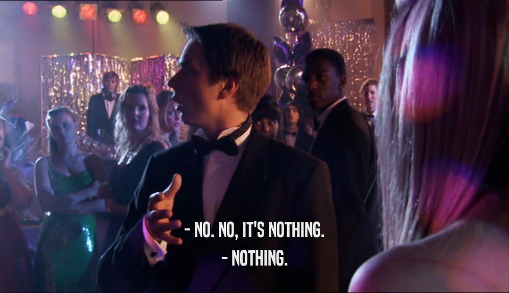 - NO. NO, IT'S NOTHING. - NOTHING. 