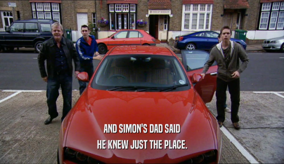AND SIMON'S DAD SAID HE KNEW JUST THE PLACE. 