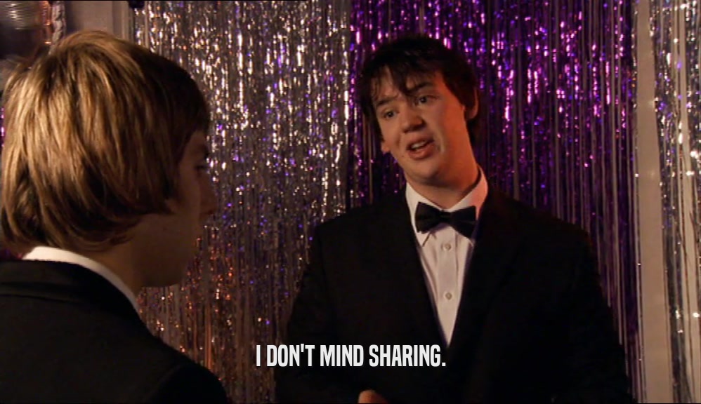 I DON'T MIND SHARING.  