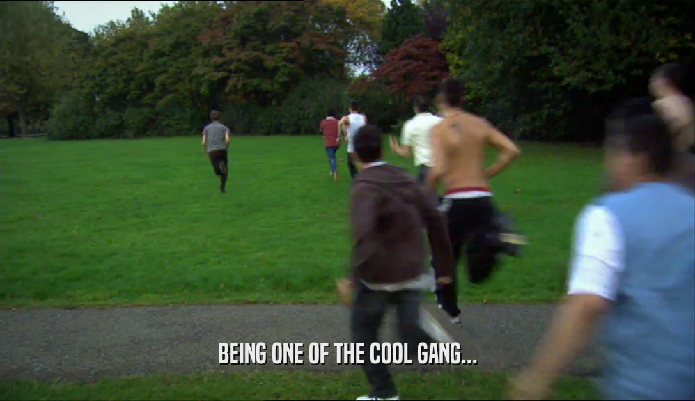 BEING ONE OF THE COOL GANG...  