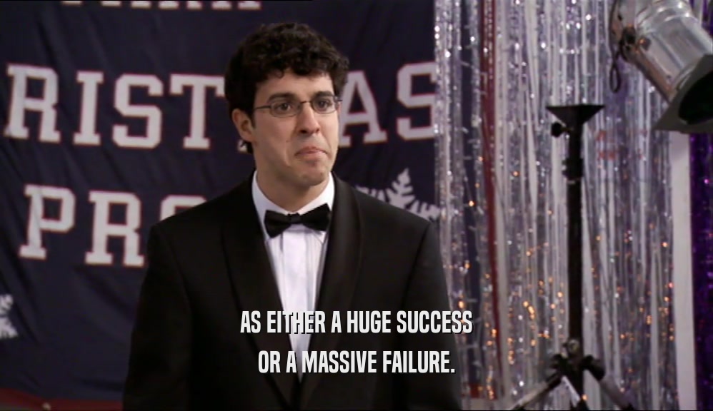 AS EITHER A HUGE SUCCESS OR A MASSIVE FAILURE. 