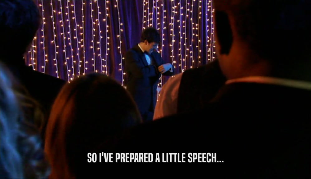 SO I'VE PREPARED A LITTLE SPEECH...  