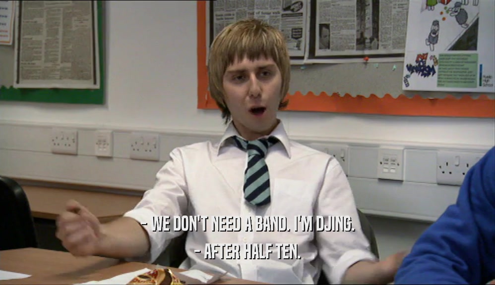- WE DON'T NEED A BAND. I'M DJING. - AFTER HALF TEN. 