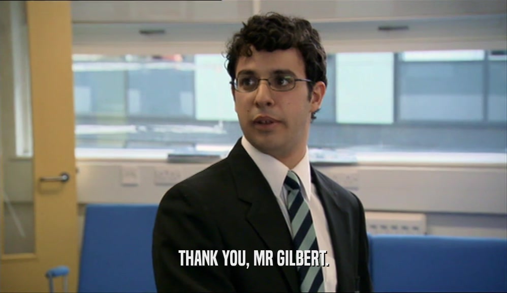 THANK YOU, MR GILBERT.  