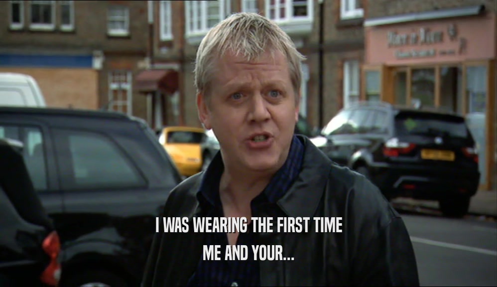 I WAS WEARING THE FIRST TIME ME AND YOUR... 