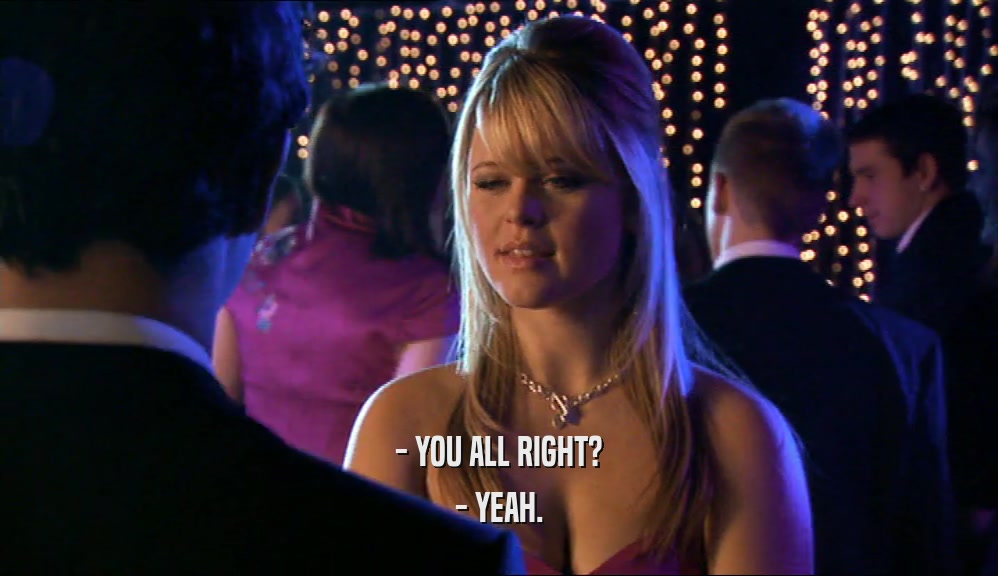 - YOU ALL RIGHT? - YEAH. 
