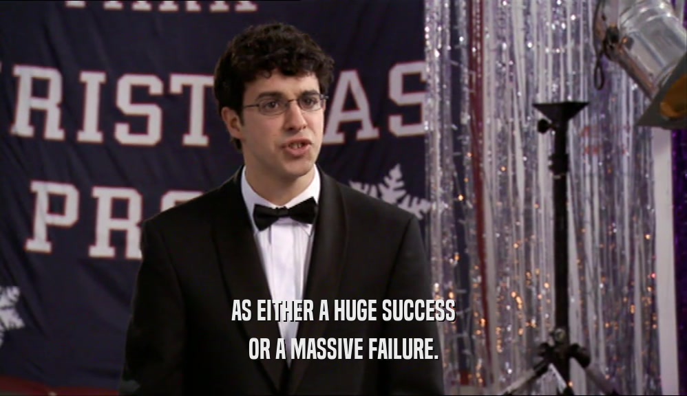 AS EITHER A HUGE SUCCESS OR A MASSIVE FAILURE. 
