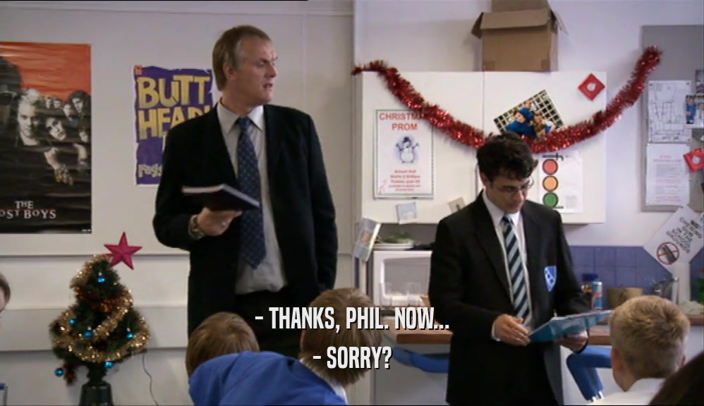 - THANKS, PHIL. NOW... - SORRY? 
